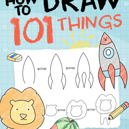 How To Draw 101 Things For Kids: Simple and Easy Drawing Book