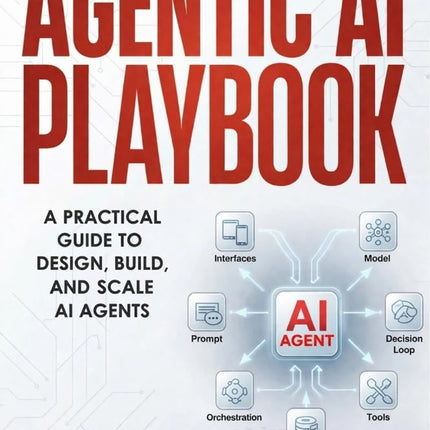 Agentic AI Playbook: A Practical Guide to Design, Build and Scale AI Agents