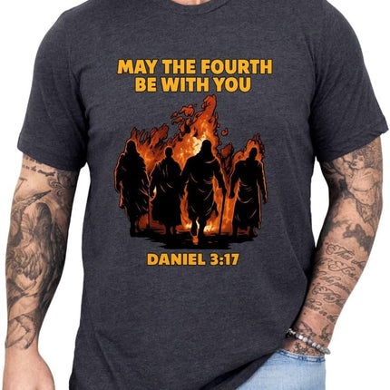 SourceToHome FuenteACasa May The Fourth with You Shirt, Daniel 3:17 Faith Fire Graphic Tee — Home & Lifestyle
