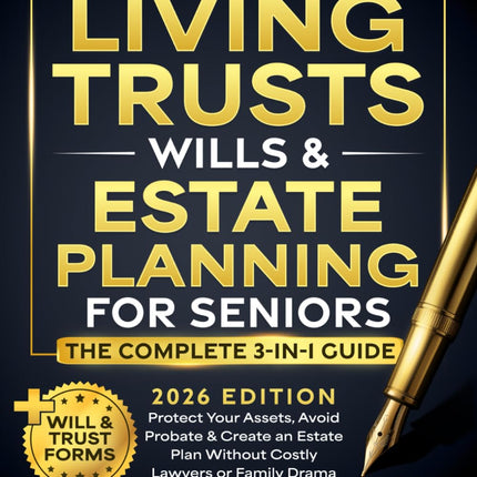 Living Trusts, Wills & Estate Planning for Seniors - The Complete 3-in-1 Guide