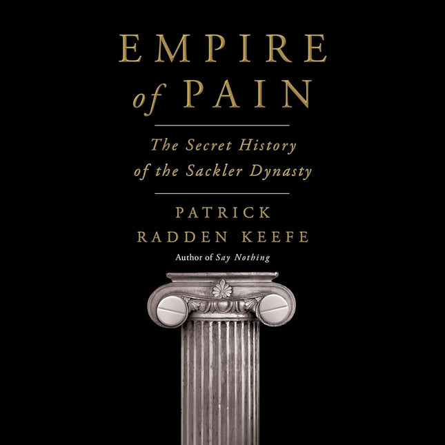 Empire of Pain: The Secret History of the Sackler Dynasty