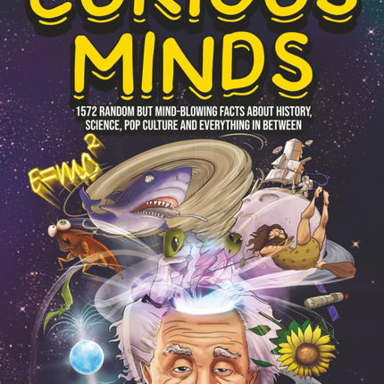 Interesting Facts For Curious Minds: 1572 Random But Mind-Blowing Facts About History, Science, Pop Culture And Everything In Between
