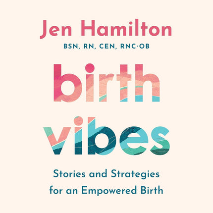 Birth Vibes: Stories and Strategies for an Empowered Birth
