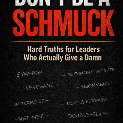 Don't Be a Schmuck: Hard Truths for Leaders