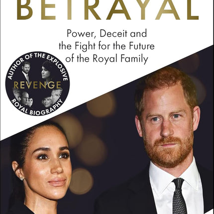 Betrayal: Power, Deceit and the Fight for the Future of the Royal Family