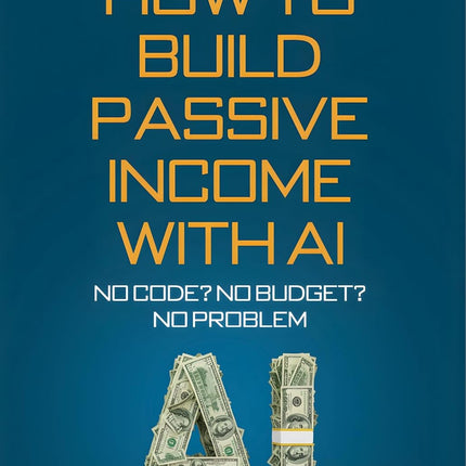 Build Passive Income with AI - No Code? No Budget? No Problem!