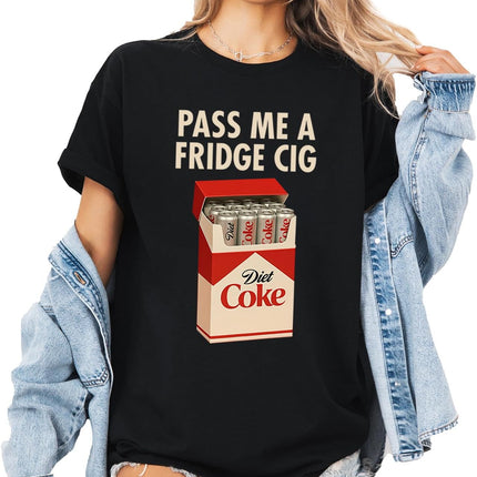 SourceToHome FuenteACasa Pass Me a Fridge Cig Funny Graphic T-Shirt, Casual Humor Tee for Women — Home & Lifestyle
