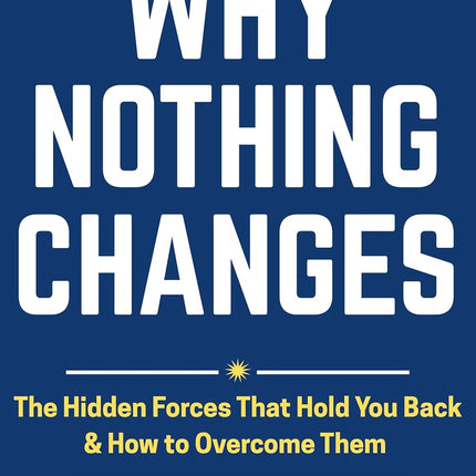 SourceToHome FuenteACasa Why Nothing Changes: The Hidden Forces That Hold You Back & How To — Home & Lifestyle