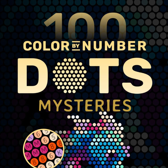 100 Color by Number Dots Mysteries: Adult Dot Coloring Book