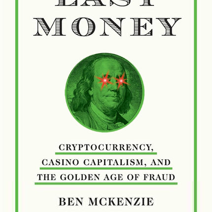 Easy Money: Cryptocurrency, Casino Capitalism, and the Golden Age of Fraud