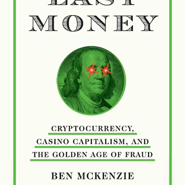 Easy Money: Cryptocurrency, Casino Capitalism, and the Golden Age of Fraud
