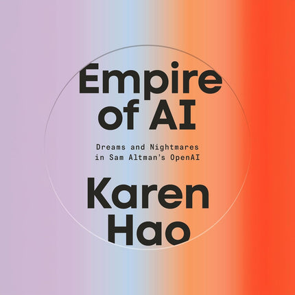 Empire of AI: Dreams and Nightmares in Sam Altman's AI World