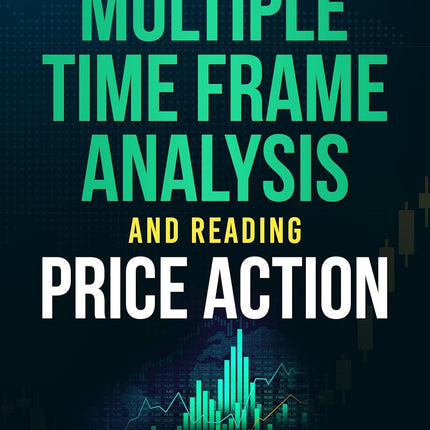 Complete Guide to Multiple Time Frame Analysis and Reading Price Action