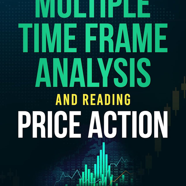 Complete Guide to Multiple Time Frame Analysis and Reading Price Action