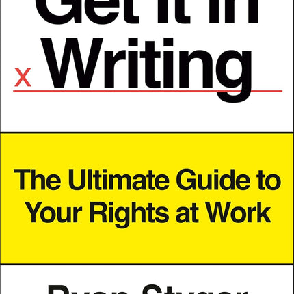 Get It in Writing: The Ultimate Guide to Your Rights at Work