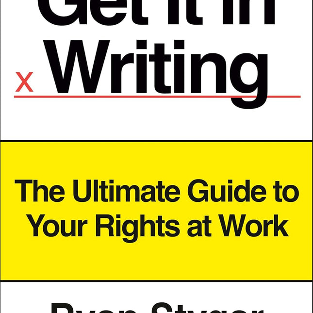 Get It in Writing: The Ultimate Guide to Your Rights at Work