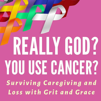 SourceToHome FuenteACasa Really God? You Use Cancer?: Surviving Caregiving and Loss with Grit and — Home & Lifestyle