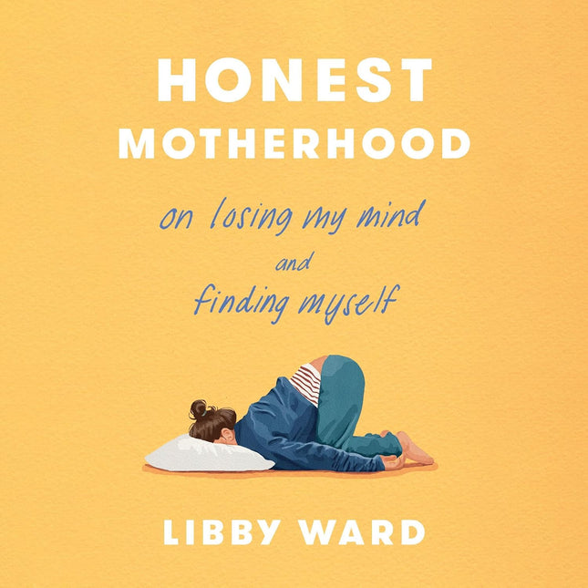 Honest Motherhood: On Losing My Mind and Finding Myself