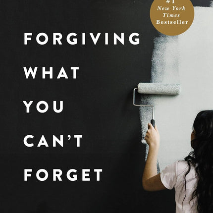 Forgiving What You Can't Forget: Discover How to Move On, Make Peace with Painful Memories, and Create a Life That’s Beautiful Again