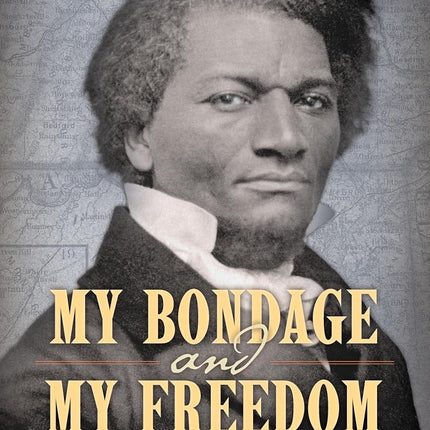 My Bondage and My Freedom: An American Icon In His Own Words