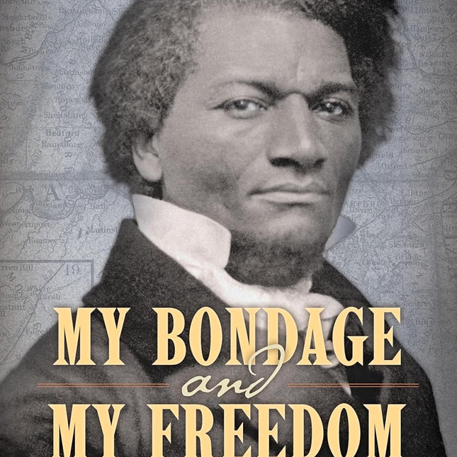 My Bondage and My Freedom: An American Icon In His Own Words