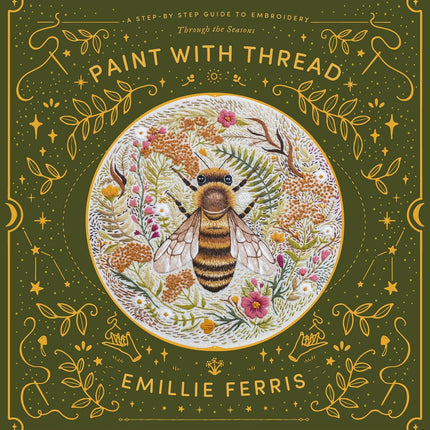 Paint with Thread: A Step-by Step Guide to Embroidery: Through the Seasons