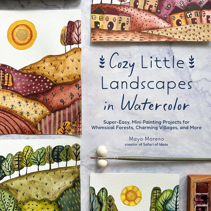 Cozy Little Landscapes in Watercolor: Super-Easy Mini Painting Projects