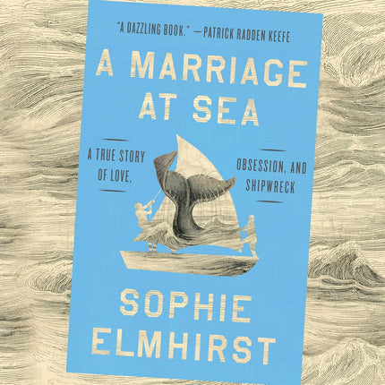 A Marriage at Sea: A True Story of Love, Obsession, and Shipwreck