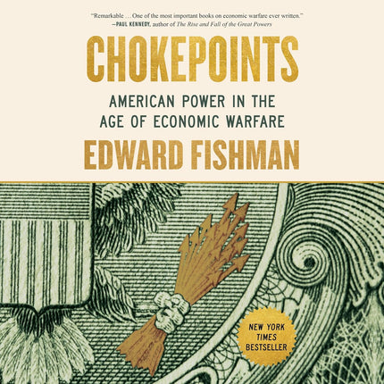 Chokepoints: American Power in the Age of Economic Warfare